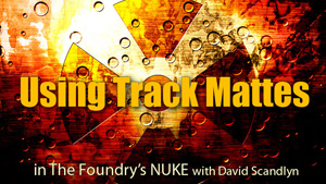 Using Track Mattes in Nuke by Dave Scandlyn