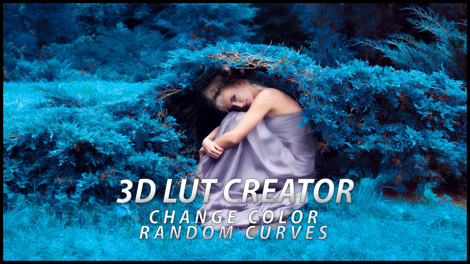 3D LUT CREATOR - Change Color, Random Curves (S E R E B R Y &#923; K O V)