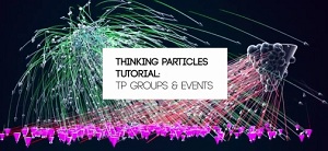 Thinking Particles – TPgroups & Events