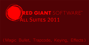 Red Giant All Suites 2011 (Magic Bullet, Trapcode, Keying, Effects) [CS5.5 Compatibility]