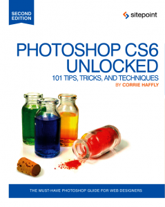 Photoshop CS6 Unlocked 101 Tips, Tricks, and Techniques, Second Edition