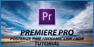 #13 PREMIERE PRO, AFTER EFFECTS - POSTERIZE TIME / DYNAMIC LINK / HDR VIDEO (SEREBRY&#923;KOV)